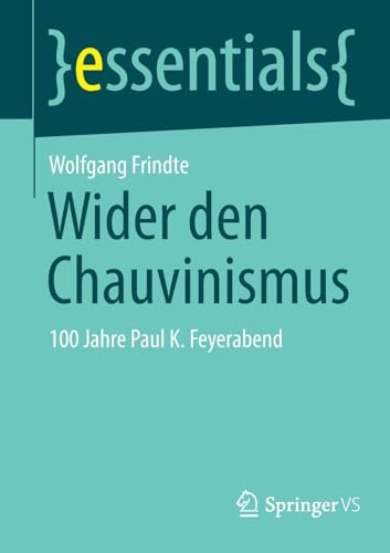 Wider den Chauvinismus: 100 Jahre Paul K. Feyerabend (essentials)