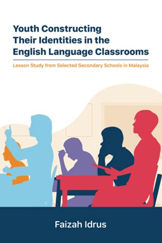 Youth Constructing Their Identities in the English Language Classrooms. Lesson Studies from Selected Secondary Schools in Malaysia