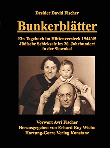 Bunkerblätter: Ein Tagebuch im Hüttenversteck 1944/45. Jüdische Schicksale im 20. Jahrhundert in der Slowakei