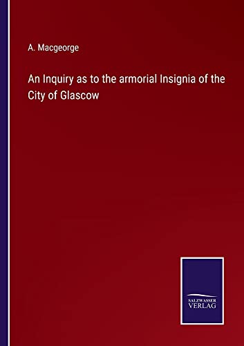 An Inquiry as to the armorial Insignia of the City of Glascow