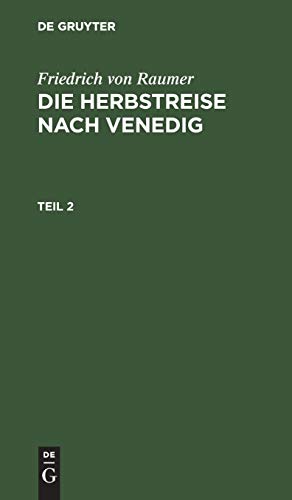 Friedrich von Raumer: Die Herbstreise nach Venedig. Teil 2: T. 2