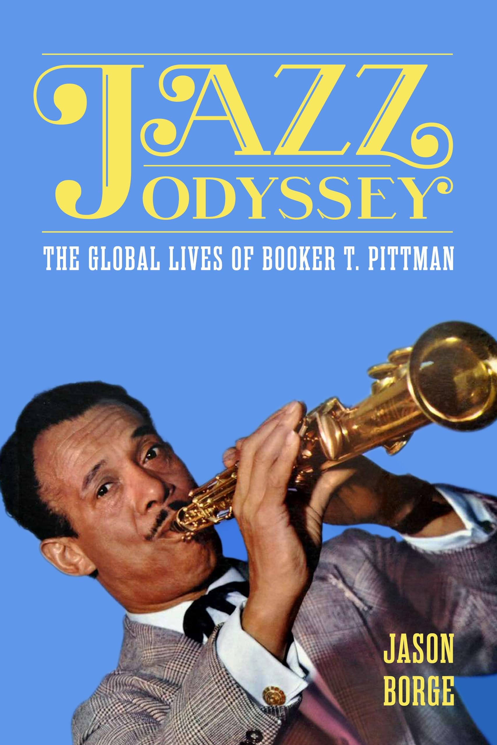 Jazz Odyssey: The Global Lives of Booker T. Pittman: The Global Lives of Booker T. Pittman (American Made Music Series)