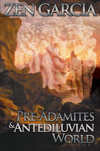 Pre-Adamites And The Antediluvian World: The World That Then Was