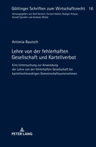 Lehre von der fehlerhaften Gesellschaft und Kartellverbot: Eine Untersuchung zur Anwendung der Lehre von der fehlerhaften Gesellschaft bei ... Schriften zum Wirtschaftsrecht, Band 16)