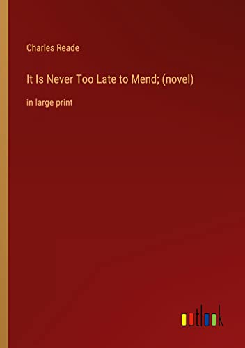 It Is Never Too Late to Mend; (novel): in large print
