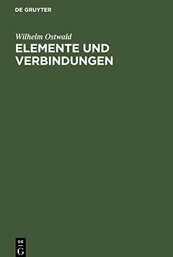 Elemente und Verbindungen: Faraday-Vorlesung gehalten im Hörsaale der Royal Institution zu London am 19. April 1904