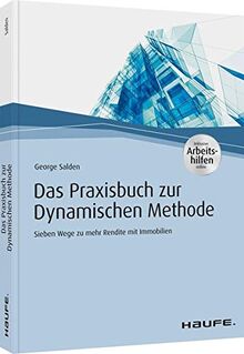 Das Praxishandbuch zur Dynamischen Methode: Sieben Wege zu mehr Rendite mit Immobilien (Haufe Fachbuch)