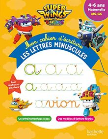 Super Wings et les gardiens de la planète : mon cahier d'écriture, les lettres minuscules : 4-6 ans, maternelle MS-GS