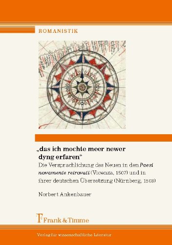 Das ich mochte meer newer dyng erfaren. Die Versprachlichung des Neuen in den: Paesi novamente retrovati (Vicenza, 1507) und in ihrer deutschen Übersetzung (Nürnberg, 1508)