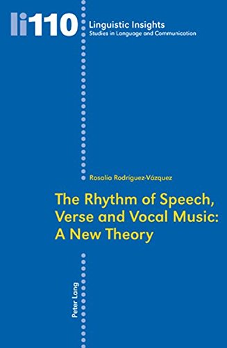 The Rhythm of Speech, Verse and Vocal Music: A New Theory (Linguistic Insights)