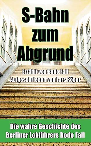 S-Bahn zum Abgrund: Die wahre Geschichte des Berliner Lokführers Bodo Fall
