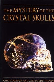 The Mystery of the Crystal Skulls: A Real Life Detective Story of the Ancient World