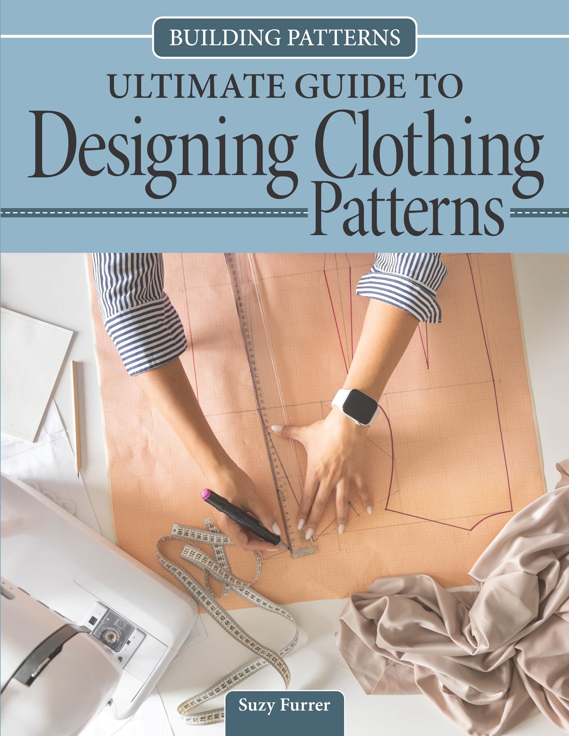 Building Patterns: Ultimate Guide to Designing Patterns for Clothing