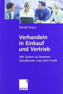 Verhandeln in Einkauf und Vertrieb: Mit System zu besseren Konditionen und mehr Profit