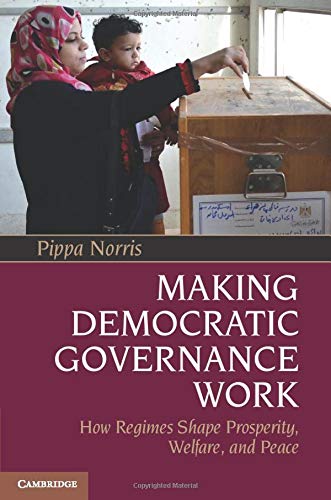 Making Democratic Governance Work: How Regimes Shape Prosperity, Welfare, And Peace