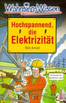 WahnsinnsWissen. Hochspannend, die Elektrizität