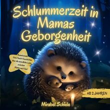 Bezaubernde Gute Nacht Geschichten ab 2 Jahren: Schlummerzeit in Mamas Geborgenheit: Ein Vorlesebuch über die unendliche Liebe zwischen Mutter und Kind zum kuscheln & träumen