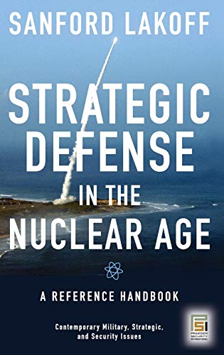 Strategic Defense in the Nuclear Age: A Reference Handbook (Contemporary Military, Strategic, and Security Issues)