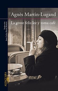 La gente feliz lee y toma cafe (Alfaguara Literaturas)