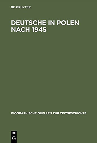Deutsche in Polen nach 1945: Gefangene und Fremde (Biographische Quellen zur Zeitgeschichte, Band 19)