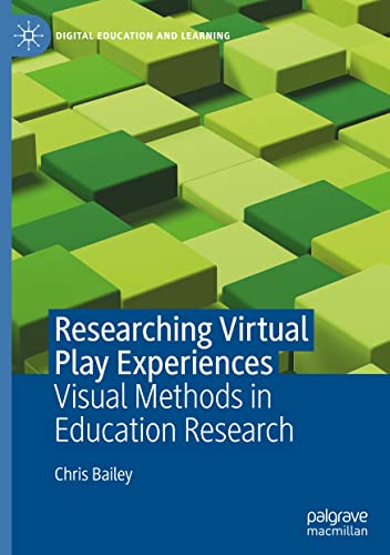Researching Virtual Play Experiences: Visual Methods in Education Research (Digital Education and Learning)