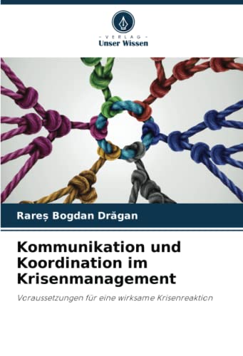 Kommunikation und Koordination im Krisenmanagement: Voraussetzungen für eine wirksame Krisenreaktion