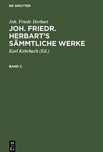 Joh. Friedr. Herbart’s Sämmtliche Werke Bd. 2: JFHSW-B, Band 2 (Joh. Friedr. Herbart: Joh. Friedr. Herbart’s Sämmtliche Werke)