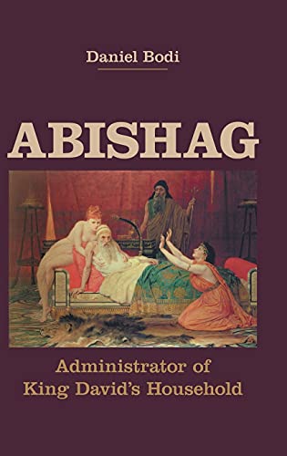 Abishag: Administrator of King David's Household (Hebrew Bible Monographs, Band 93)