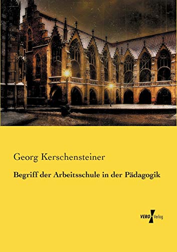 Begriff der Arbeitsschule in der Pädagogik - Georg Kerschensteiner Kartoniert (TB)