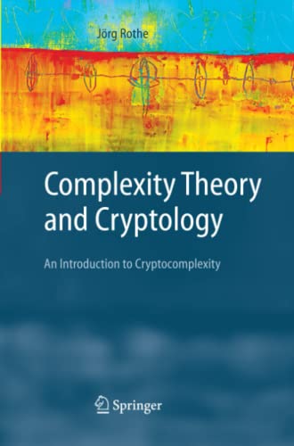 Complexity Theory and Cryptology: An Introduction to Cryptocomplexity (Texts in Theoretical Computer Science. An EATCS Series)