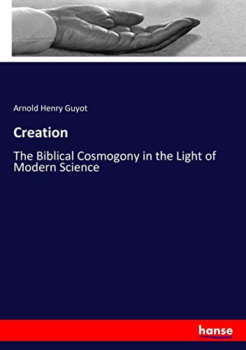 Creation: The Biblical Cosmogony in the Light of Modern Science