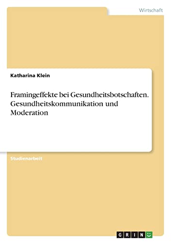 Framingeffekte bei Gesundheitsbotschaften. Gesundheitskommunikation und Moderation