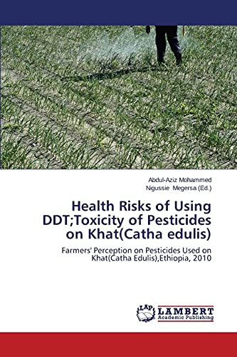Health Risks of Using DDT;Toxicity of Pesticides on Khat(Catha edulis): Farmers' Perception on Pesticides Used on Khat(Catha Edulis),Ethiopia, 2010