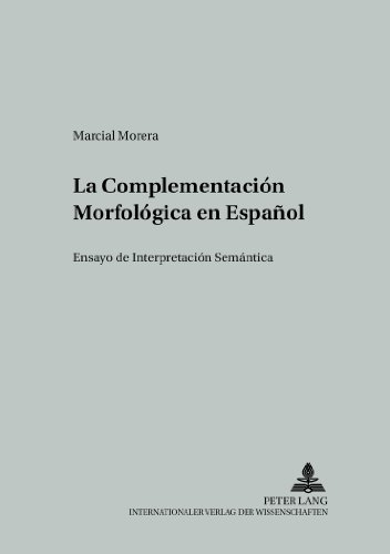 La Complementación Morfológica en Español: Ensayo de Interpretación Semántica (Studien zur romanischen Sprachwissenschaft und interkulturellen Kommunikation)