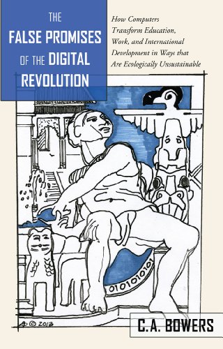 The False Promises of the Digital Revolution: How Computers transform Education, Work, and International Development in Ways that are Ecologically Unsustainable (Counterpoints)