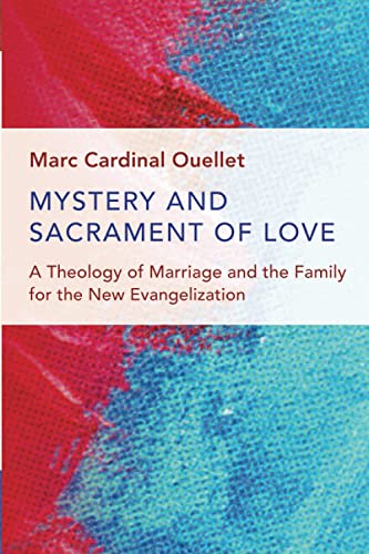 Mystery & Sacrament of Love: A Theology of Marriage and the Family for the New Evangelization (Humanum)