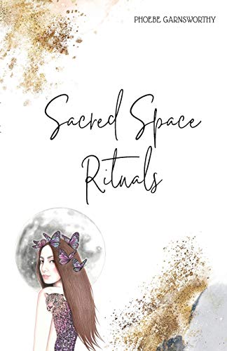 Phoebe Garnsworthy Sacred Space Rituals, A Spiritual Guide To Nurture Your Inner Power