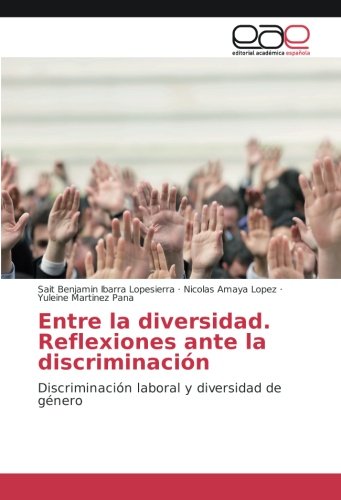 Entre la diversidad. Reflexiones ante la discriminación: Discriminación laboral y diversidad de género