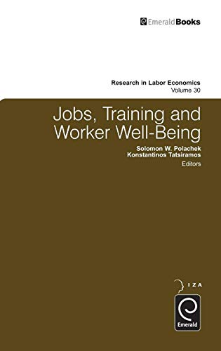 Jobs, Training and Worker Well-Being (Research in Labor Economics, 30, Band 30)