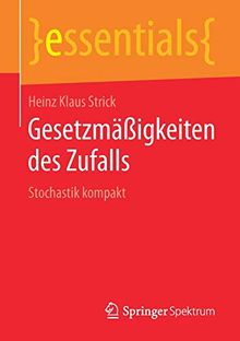 Gesetzmäßigkeiten des Zufalls: Stochastik kompakt (essentials) von Strick, Heinz Klaus | Buch | Zustand sehr gut