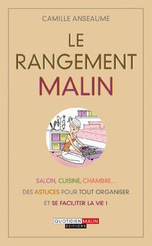 Le rangement malin : salon, cuisine, chambre... des astuces pour tout organiser et se faciliter la vie !