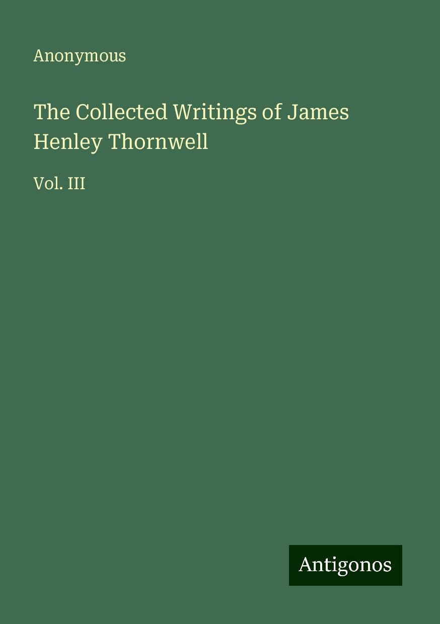 The Collected Writings of James Henley Thornwell: Vol. III