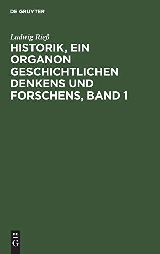 Historik, ein Organon geschichtlichen Denkens und Forschens, Band 1