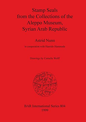 Stamp Seals from the Collections of the Aleppo Museum, Syrian Arab Republic (BAR International)