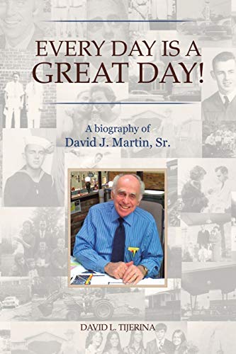 Every Day is a Great Day!: A Biography of David J. Martin, Sr.