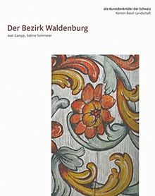 Die Kunstdenkmäler des Kantons Basel-Landschaft IV: Der Bezirk Waldenburg (Kunstdenkmäler der Schweiz)