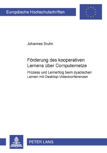 Förderung des kooperativen Lernens über Computernetze: Prozess und Lernerfolg beim dyadischen Lernen mit Desktop-Videokonferenzen (Europäische Hochschulschriften - Reihe XI)