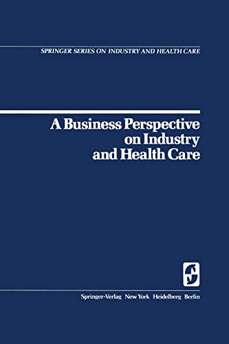 A Business Perspective on Industry and Health Care (Springer Series on Industry and Health Care, 2, Band 2)