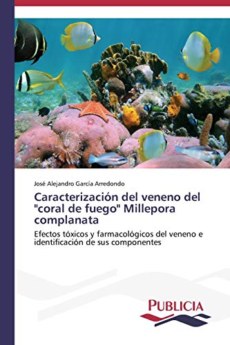 Caracterización del veneno del coral de fuego Millepora complanata: Efectos tóxicos y farmacológicos del veneno e identificación de sus componentes