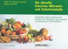 Die aktuelle Umschau Nährwert- und Kalorientabelle: Zeitgemäße Lebensmittelauswahl auf Basis der Nationalen Verzehrsstudie mit aktualisierten Nährstoffdaten